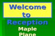 Welcome to Reception Maple Plane. Maple Class Miss Bonnar – Class Teacher Mrs Monahan – TA.