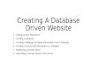 Creating A Database Driven Website 1.Setting Up Your Web Server 2.Creating a Database 3.Creating a Webpage to Display Information From a Database 4.Creating.