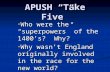 APUSH “Take Five” Who were the “superpowers” of the 1400’s? Why? Who were the “superpowers” of the 1400’s? Why? Why wasn’t England originally involved.