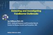 Detecting and Investigating Foodborne Outbreaks Ian Williams PhD, MS Chief, Outbreak Response and Prevention Branch Centers for Disease Control and Prevention,