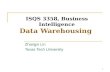 1 ISQS 3358, Business Intelligence Data Warehousing Zhangxi Lin Texas Tech University 1.