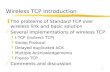1 Wireless TCP Introduction zThe problems of Standard TCP over wireless link and basic solution zSeveral implementations of wireless TCP yI-TCP (Indirect.