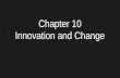 Chapter 10 Innovation and Change. Purpose of the Chapter Discuss how organizations change How managers can direct the innovation and change process Discuss.