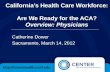 California’s Health Care Workforce: Are We Ready for the ACA? Overview: Physicians Catherine Dower Sacramento, March 14, 2012 .