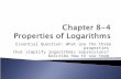 Essential Question: What are the three properties that simplify logarithmic expressions? Describe how to use them.