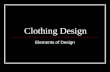 Clothing Design Elements of Design. Color Line Texture Form.
