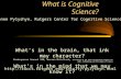 What is Cognitive Science? What's in the brain, that ink may character? Shakespeare Sonnet 108; Warren McCulloch, Proceedings of the 1964 International.