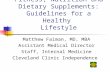 Fitness, Nutrition and Dietary Supplements: Guidelines for a Healthy Lifestyle Matthew Faiman, MD, MBA Assistant Medical Director Staff, Internal Medicine.