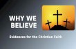 WHY WE BELIEVE Evidences for the Christian Faith.