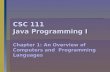 CSC 111 Java Programming I Chapter 1: An Overview of Computers and Programming Languages.