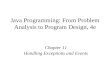 Java Programming: From Problem Analysis to Program Design, 4e Chapter 11 Handling Exceptions and Events.
