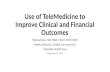 Use of TeleMedicine to Improve Clinical and Financial Outcomes Michael Ries, MD, MBA, FCCM, FCCP, FACP Medical Director, Critical Care and eICU Advocate.