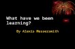 What have we been learning? By Alexis Messersmith.