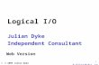 1 Logical I/O Julian Dyke Independent Consultant Web Version juliandyke.com © 2005 Julian Dyke.