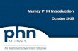 Murray PHN Introduction October 2015. 2 Health services briefing Overview Objectives and priorities Performance framework Murray PHN structure  Governance.