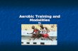 Aerobic Training and Modalities By Greg Weich 3/20/08.