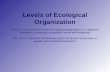 Levels of Ecological Organization BIO.B.4.1.1 Describe the levels of ecological organization (i.e. organism, population, community, ecosystem, biome and.