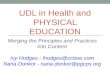 UDL in Health and PHYSICAL EDUCATION Merging the Principles and Practices into Content Ivy Hodges - ihodges@ccboe.com Nana Donkor - nana.donkor@pgcps.org.