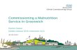 Commissioning a Malnutrition Service in Greenwich Rachel Oostra Dietetic Advisor NHS Greenwich CCG 30.09.2015.