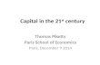 Capital in the 21 st century Thomas Piketty Paris School of Economics Paris, December 9 2014.