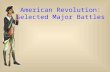 American Revolution: Selected Major Battles. Used guerilla tactics: [fight an insurgent war  you don’t have to win a battle, just wear the British down]