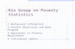 Rio Group on Poverty Statistics 1 Background Information 2 Present Objectives and Work Program 3 Approaches to Poverty Measurement 4 Transversal topics.