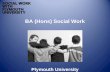 BA (Hons) Social Work Plymouth University. The Qualification BA (Hons) Social Work A three year degree programme which enables successful students to.