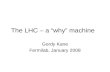 The LHC – a “why” machine Gordy Kane Fermilab, January 2008.