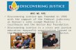 W HO W E A RE Discovering Justice was founded in 1998 with the support of the federal judiciary at Boston’s John Joseph Moakley U.S. Courthouse and the.