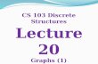 CS 103 Discrete Structures Lecture 20 Graphs (1).