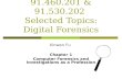 91.460.201 & 91.530.202 Selected Topics: Digital Forensics Chapter 1 Computer Forensics and Investigations as a Profession Xinwen Fu.