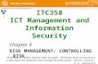 1 ITC358 ICT Management and Information Security Chapter 9 R ISK M ANAGEMENT : C ONTROLLING R ISK Weakness is a better teacher than strength. Weakness.