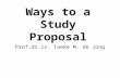 Ways to a Study Proposal Prof.dr.ir. Taeke M. de Jong.
