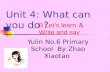 Unit 4: What can you do ? Yulin No.6 Primary School By Zhao Xiaotao B Let’s learn ＆ Write and say.