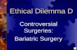 Ethical Dilemma D Controversial Surgeries: Bariatric Surgery.