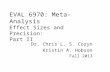 EVAL 6970: Meta-Analysis Effect Sizes and Precision: Part II Dr. Chris L. S. Coryn Kristin A. Hobson Fall 2013.