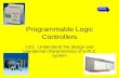 Programmable Logic Controllers LO1: Understand the design and operational characteristics of a PLC system.