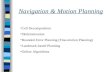 Navigation & Motion Planning Cell Decomposition Skeletonization Bounded Error Planning (Fine-motion Planning) Landmark-based Planning Online Algorithms.