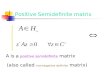Positive Semidefinite matrix A is a p ositive semidefinite matrix (also called n onnegative definite matrix)
