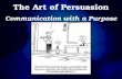The Art of Persuasion Communication with a Purpose.