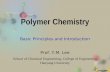 Spring 2005 Basic Principles and Introduction Prof. Y.M. Lee School of Chemical Engineering, College of Engineering Hanyang University Polymer Chemistry.