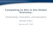 Competing to Win in the Global Economy: Productivity, innovation, and education Michael Treacy February 20 th, 2007.