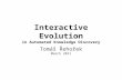 Interactive Evolution in Automated Knowledge Discovery Tomáš Řehořek March 2011.