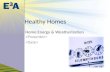 Healthy Homes Home Energy & Weatherization. Energy Management for Home goals … save energy provide comfort assure safety and health.