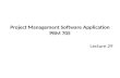 Project Management Software Application PRM 705 Lecture 29.