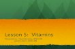 Lesson 5: Vitamins Presented by: Dana Kennedy, RDN LDN Jessica Quinn, RDN LDN Jessica Quinn, RDN LDN.