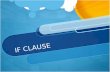 IF CLAUSE. If Clause Use an if clause to describe Condition/Result If clause is the condition Main clause is the result. If I like a reporter, I read.