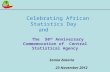 Celebrating African Statistics Day and The 50 th Anniversary Commemoration of Central Statistical Agency Samia Zekaria 23 November 2012.