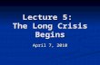 Lecture 5: The Long Crisis Begins April 7, 2010. Wilson’s idealism “We created this Nation, not to serve ourselves, but to serve mankind.” “We created.
