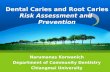 Narumanas Korwanich Department of Community Dentistry Chiangmai University Dental Caries and Root Caries Risk Assessment and Prevention.